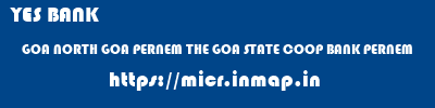 YES BANK  GOA NORTH GOA PERNEM THE GOA STATE COOP BANK PERNEM  micr code